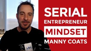 Serial Entrepreneur Mindset - Manny Coats