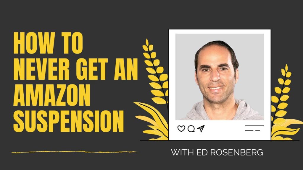 How To Never Get An Amazon Suspension With Ed Rosenberg