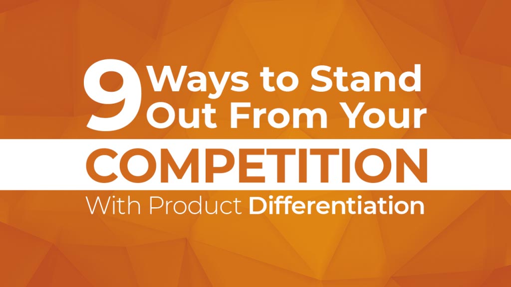 9 Ways to Stand Out From Your Competition