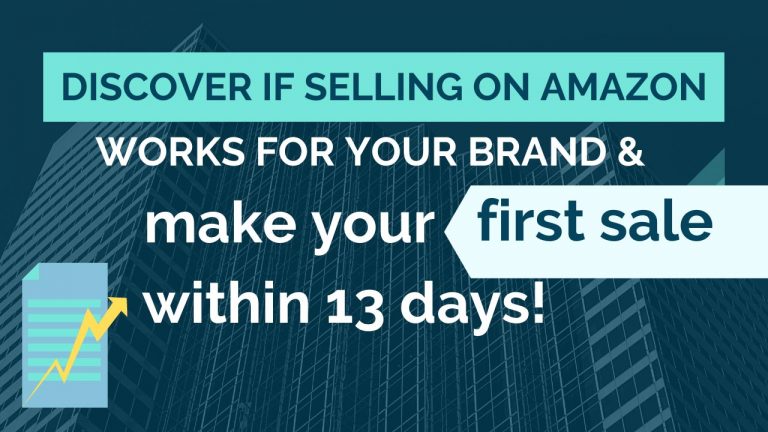 Discover if Selling on Amazon Works for Your Brand & Make Your First Sale Within 13 Days