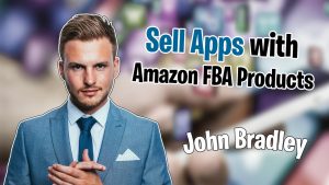 John Bradley - Sell Apps With Amazon FBA Products