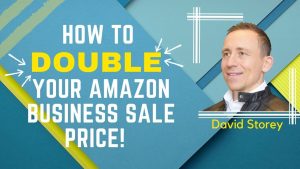 How to Double Your Amazon Business Sale Price with David Storey