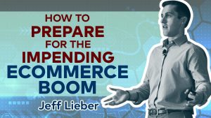 How To Prepare for the Impending Ecommerce Boom with Jeff Lieber, CEO of Turnkey Product Management