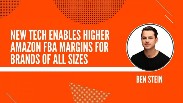 New Tech Enables Higher Amazon FBA Margins for Brands of All Sizes with Ben Stein, Payoneer