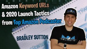 Amazon Keyword URLs 2020 Launch Tactics from Top Amazon Podcaster Bradley Sutton