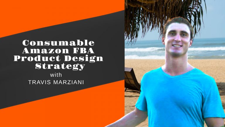 Consumable Amazon FBA Product Design Strategy with Travis Marziani