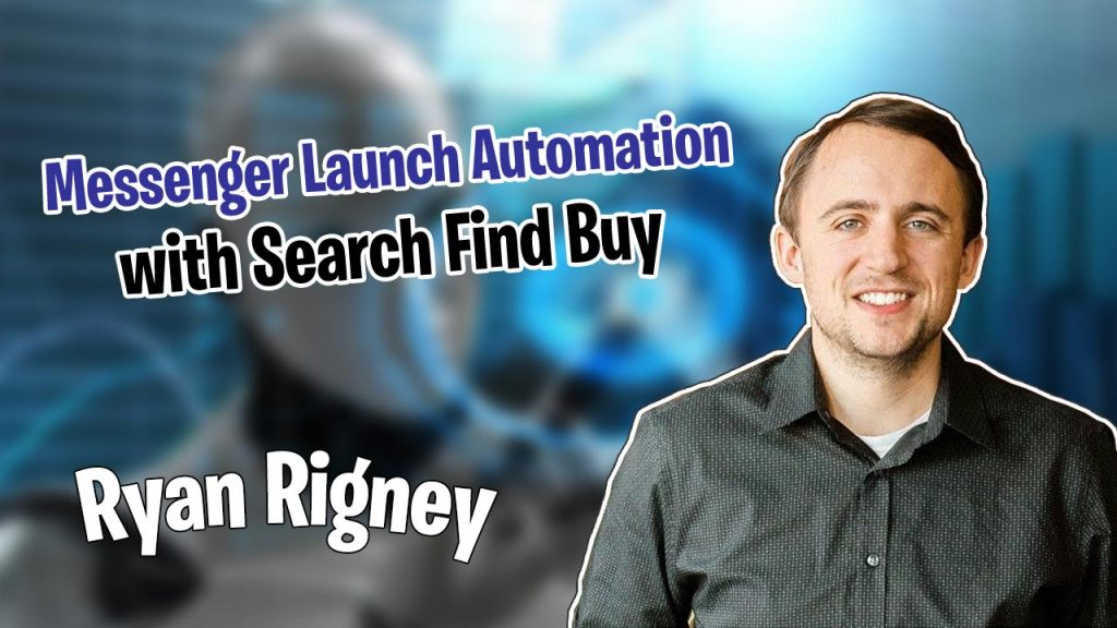 Messenger Launch Automation with Search Find Buy with Ryan Rigney