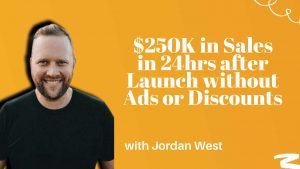 250K in Sales in 24hrs without Ads or Discounts!? with Jordan West