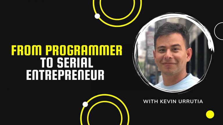 From Programmer to Serial Entrepreneur with Kevin Urrutia