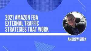 2021 Amazon FBA External Traffic Strategies That WORK