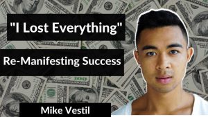 Mike Vestil I LOST EVERYTHING Re-Manifesting Success